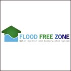 FLOOD FREE ZONE WATER CONTROL AND CONSERVATION SYSTEM