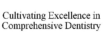 CULTIVATING EXCELLENCE IN COMPREHENSIVE  DENTISTRY