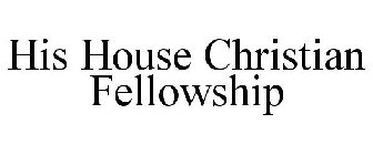 HIS HOUSE CHRISTIAN FELLOWSHIP