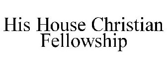 HIS HOUSE CHRISTIAN FELLOWSHIP