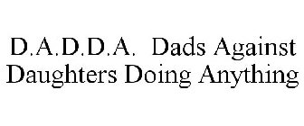 D.A.D.D.A. DADS AGAINST DAUGHTERS DOINGANYTHING