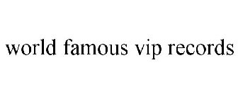 WORLD FAMOUS VIP RECORDS