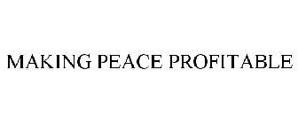 MAKING PEACE PROFITABLE