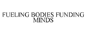 FUELING BODIES FUNDING MINDS