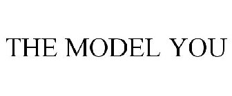THE MODEL YOU