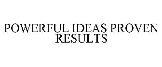 POWERFUL IDEAS PROVEN RESULTS