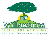 WILLOWBRAE CHILDCARE ACADEMY WHERE CHILDREN COME TO GROW