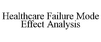 HEALTHCARE FAILURE MODE EFFECT ANALYSIS