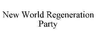 NEW WORLD REGENERATION PARTY