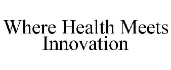 WHERE HEALTH MEETS INNOVATION