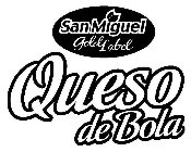 SAN MIGUEL GOLD LABEL QUESO DE BOLA