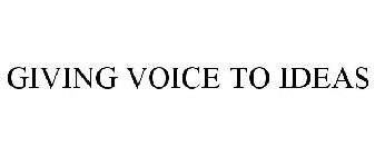 GIVING VOICE TO IDEAS