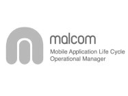 M MALCOM MOBILE APPLICATION LIFE CYCLE OPERATIONAL MANAGER