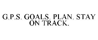 G.P.S. GOALS. PLAN. STAY ON TRACK.