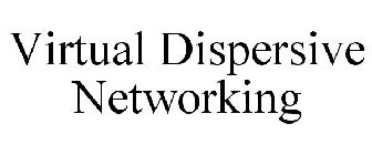 VIRTUAL DISPERSIVE NETWORKING