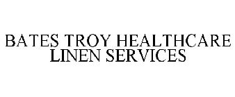 BATES TROY HEALTHCARE LINEN SERVICES