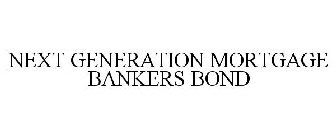 NEXT GENERATION MORTGAGE BANKERS BOND