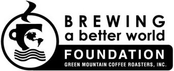 BREWING A BETTER WORLD FOUNDATION GREENMOUNTAIN COFFEE ROASTERS, INC.