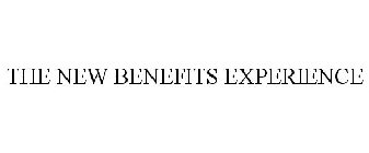 THE NEW BENEFITS EXPERIENCE