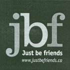 JBF JUST BE FRIENDS WWW.JUSTBEFRIENDS.CA