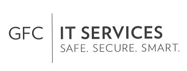GFC IT SERVICES SAFE. SECURE. SMART.