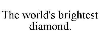 THE WORLD'S BRIGHTEST DIAMOND.