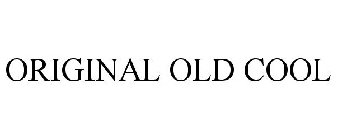 ORIGINAL OLD COOL