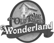 OLD TYME WONDERLAND