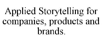 APPLIED STORYTELLING FOR COMPANIES, PRODUCTS AND BRANDS.