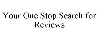 YOUR ONE STOP SEARCH FOR REVIEWS