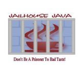 JAILHOUSE JAVA DON'T BE A PRISONER TO BAD TASTE!