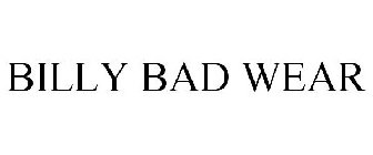 BILLY BAD WEAR