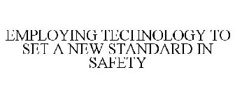 EMPLOYING TECHNOLOGY TO SET A NEW STANDARD IN SAFETY