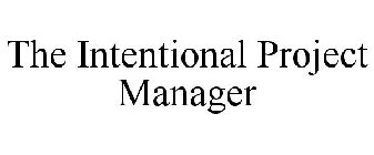 THE INTENTIONAL PROJECT MANAGER