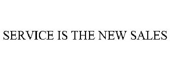 SERVICE IS THE NEW SALES