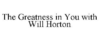 THE GREATNESS IN YOU WITH WILL HORTON