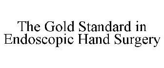 THE GOLD STANDARD IN ENDOSCOPIC HAND SURGERY