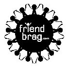 FRIEND BRAG.COM