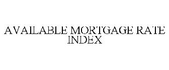 AVAILABLE MORTGAGE RATE INDEX