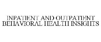 INPATIENT AND OUTPATIENT BEHAVIORAL HEALTH INSIGHTS