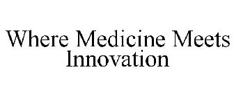 WHERE MEDICINE MEETS INNOVATION