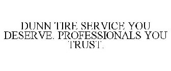 DUNN TIRE SERVICE YOU DESERVE. PROFESSIONALS YOU TRUST.