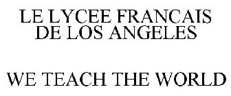 LE LYCEE FRANCAIS DE LOS ANGELES WE TEACH THE WORLD