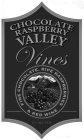 CHOCOLATE RASPBERRY VALLEY VINES FINE CHOCOLATE & RED WINE 14% ALC./VOL