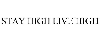 STAY HIGH LIVE HIGH
