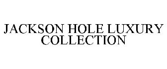 JACKSON HOLE LUXURY COLLECTION