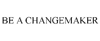 BE A CHANGEMAKER