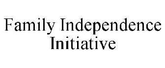 FAMILY INDEPENDENCE INITIATIVE