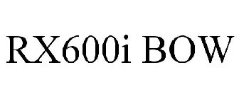 RX600I BOW