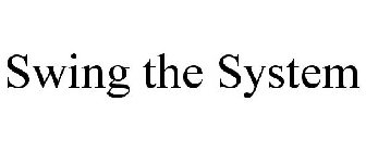 SWING THE SYSTEM